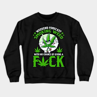 Smoking Weed Weekend Forecast Crewneck Sweatshirt